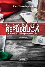 Gli anni bui della Repubblica. Aneddoti di vita professionale