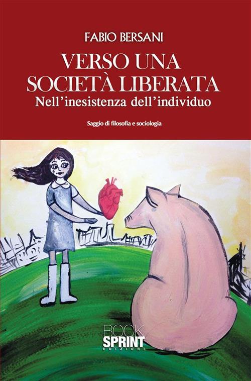 Verso una società liberata. Nell'inesistenza dell'individuo - Fabio Bersani - ebook