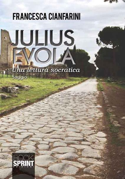 Julius Evola. Una lettura socratica - Francesca Cianfarini - copertina