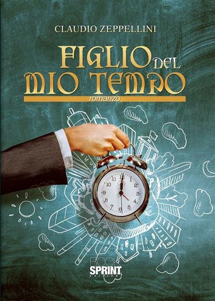 Figlio del mio tempo - Claudio Zeppellini - ebook