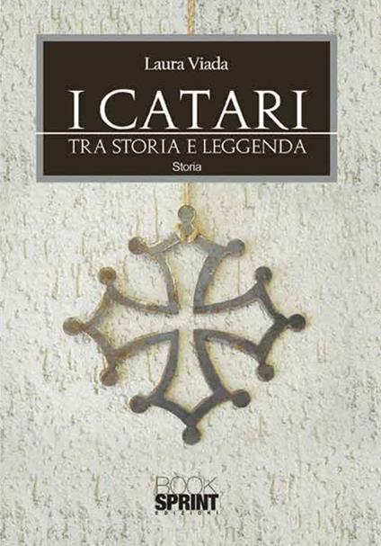 I Catari. Tra storia e leggenda - Laura Viada - copertina