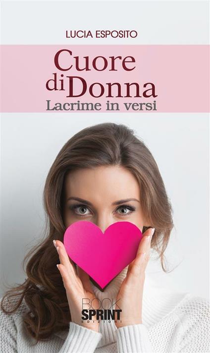 Cuore di donna. Lacrime in versi - Lucia Esposito - ebook