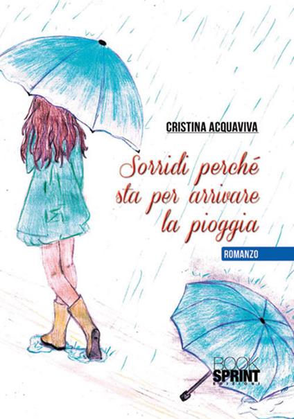 Sorridi perché sta per arrivare la pioggia - Cristina Acquaviva - copertina