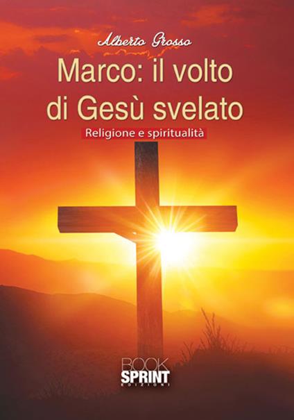 Marco: il volto di Gesù svelato - Alberto Grosso - copertina