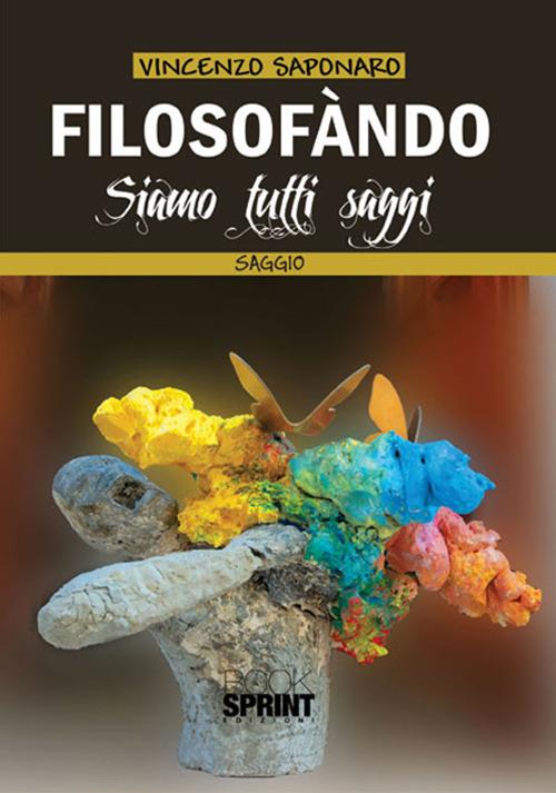 Filosofàndo. Siamo tutti saggi - Vincenzo Saponaro - copertina