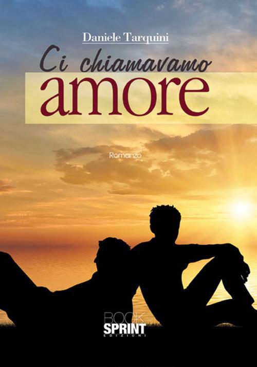 Ci chiamavamo amore - Daniele Tarquini - copertina