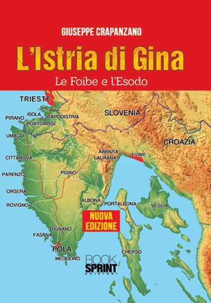 L' Istria di Gina. Le foibe e l'esodo - Giuseppe Crapanzano - copertina