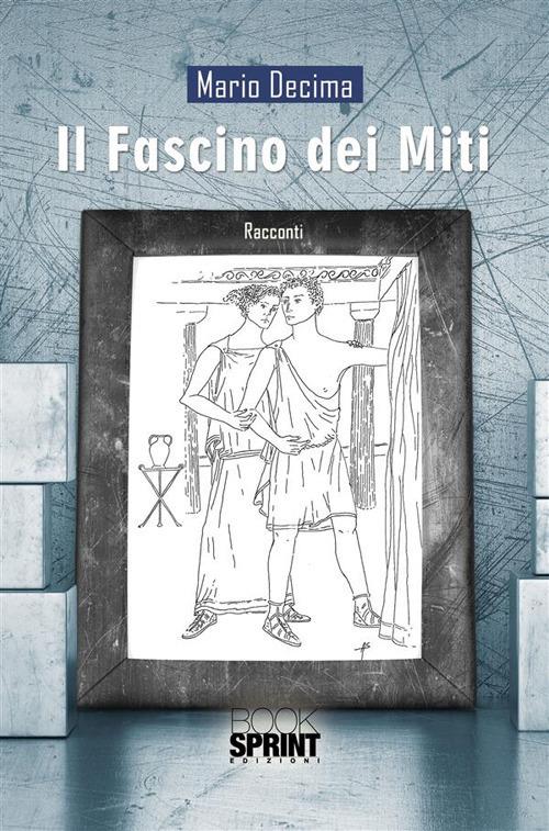 Il fascino dei miti - Mario Decima - ebook