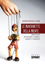 Le marionette della mente. Racconti di incubi, realtà, morte e misteri