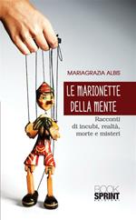 Le marionette della mente. Racconti di incubi, realtà, morte e misteri