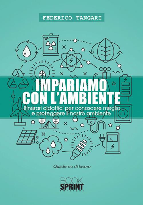 Impariamo con l'ambiente. Itinerari didattici per conoscere meglio e proteggere il nostro ambiente - Federico Tangari - copertina