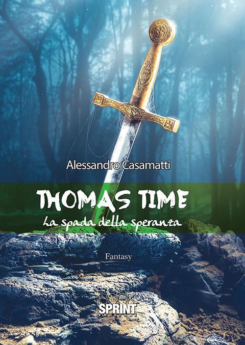 Thomas Time. La spada della speranza - Alessandro Casamatti - copertina