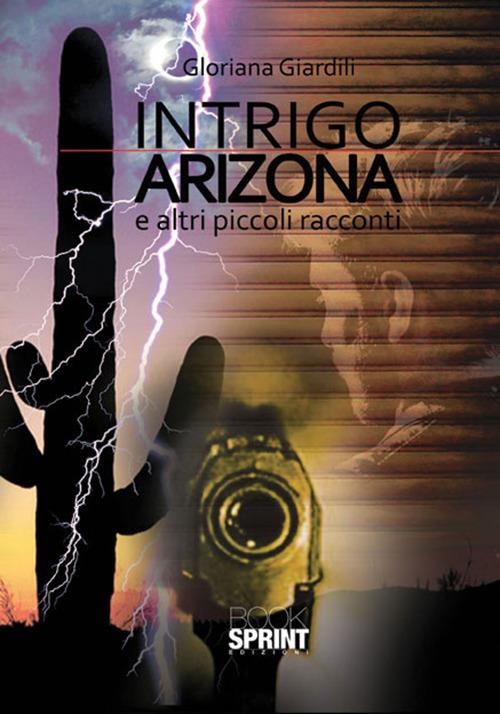 Intrigo Arizona e altri piccoli racconti - Gloriana Giardili - copertina