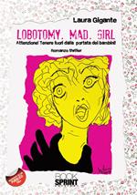 Lobotomy. Mad. Girl. Attenzione! Tenere fuori dalla portata dei bambini