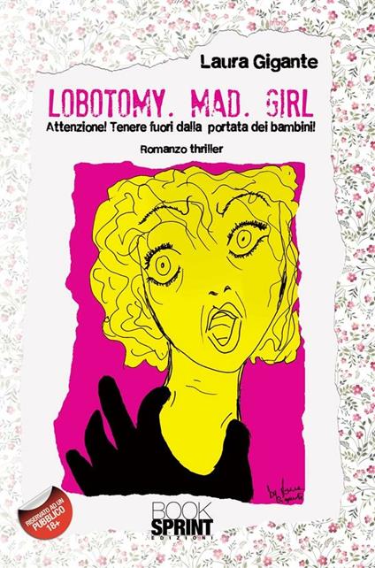 Lobotomy. Mad. Girl. Attenzione! Tenere fuori dalla portata dei bambini - Laura Gigante - ebook