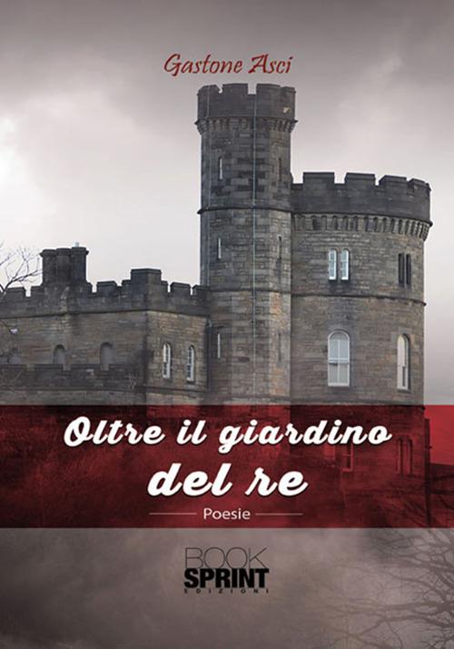 Oltre il giardino del re - Gastone Asci - copertina