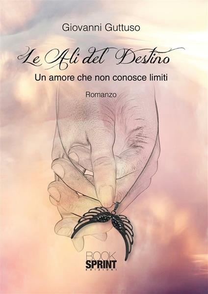 Le ali del destino. Un amore che non conosce limiti - Giovanni Guttuso - ebook