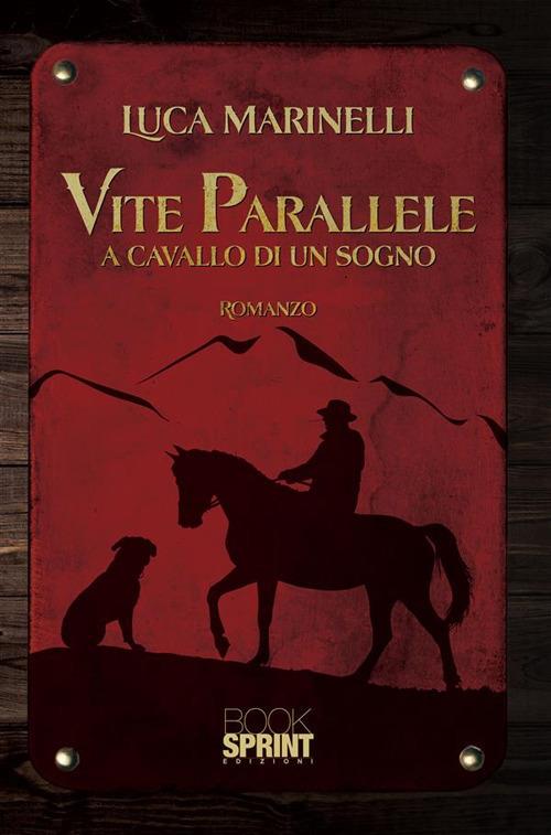 Vite parallele. A cavallo di un sogno - Luca Marinelli - ebook