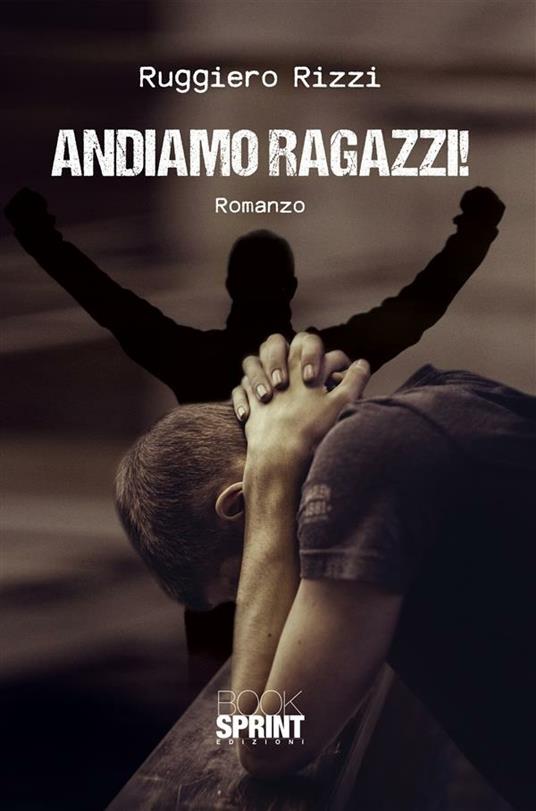 Andiamo ragazzi - Ruggiero Rizzi - ebook