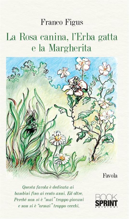 La Rosa Canina, l'Erba Gatta e la Margherita - Franco Figus - ebook