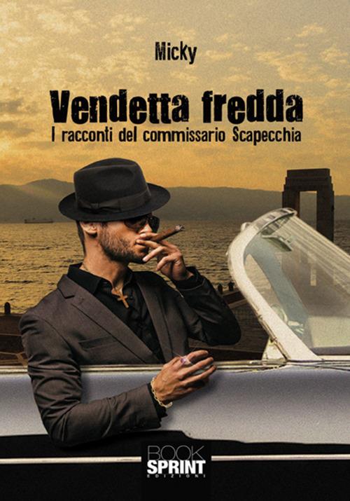 Vendetta fredda. I racconti del commissario Scapecchia - Micky - copertina