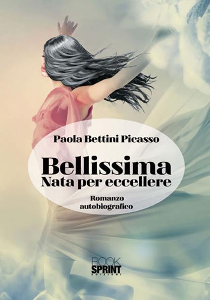 Bellissima. Nata per eccellere - Paola Bettini Picasso - copertina