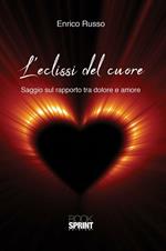 L' eclissi del cuore. Saggio sul rapporto tra dolore e amore