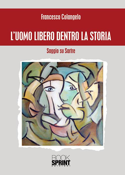 L' uomo libero dentro la storia. Saggio su Sartre - Francesco Colangelo - copertina