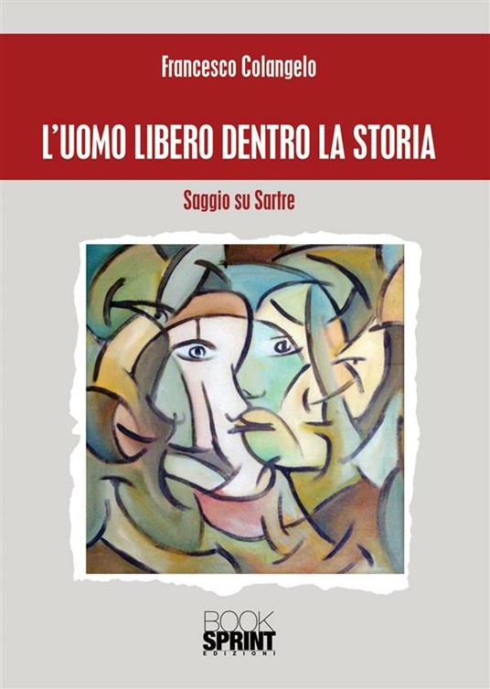 L' uomo libero dentro la storia. Saggio su Sartre - Francesco Colangelo - ebook