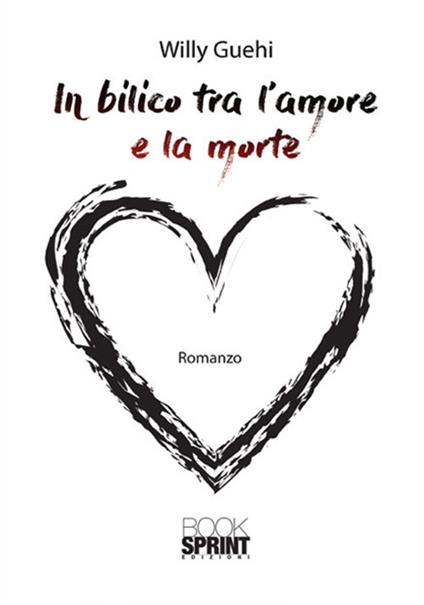 In bilico tra l'amore e la morte - Willy Guehi - copertina