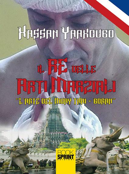 Il re delle arti marziali. L'arte del Muay Thai-Boran - Hassan Yaakoubd - copertina