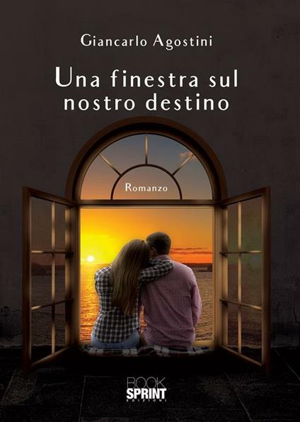 Una finestra sul nostro destino - Giancarlo Agostini - ebook