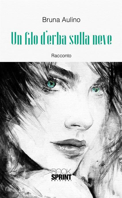 Un filo d'erba sulla neve - Bruna Aulino - ebook