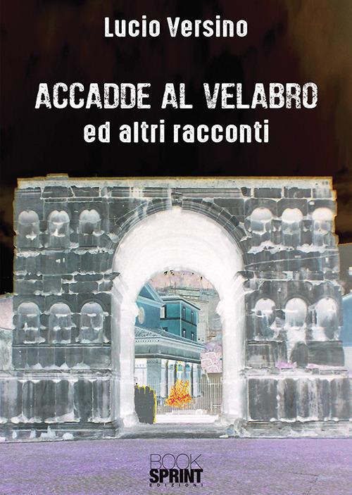 Accadde al Velabro ed altri racconti - Lucio Versino - copertina