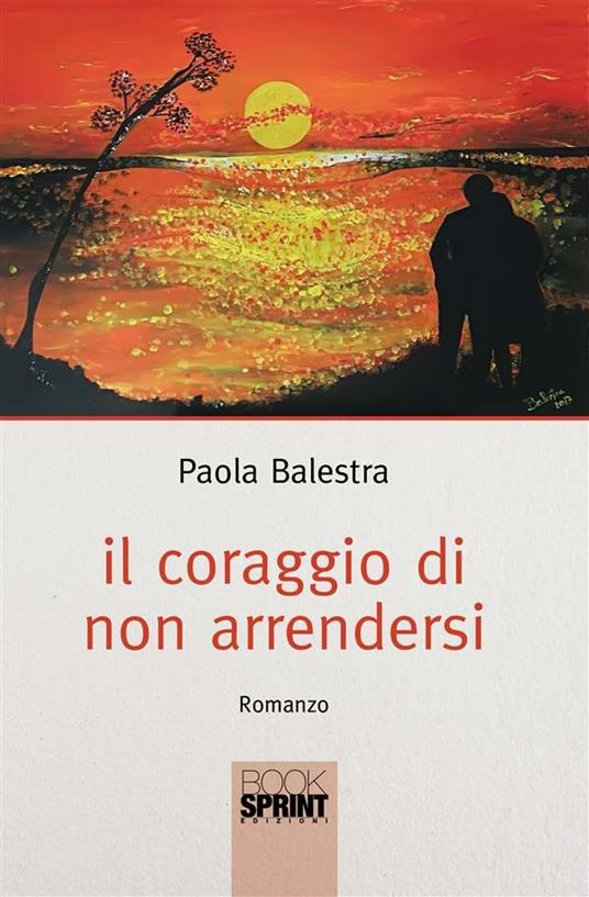 Il coraggio di non arrendersi - Paola Balestra - ebook