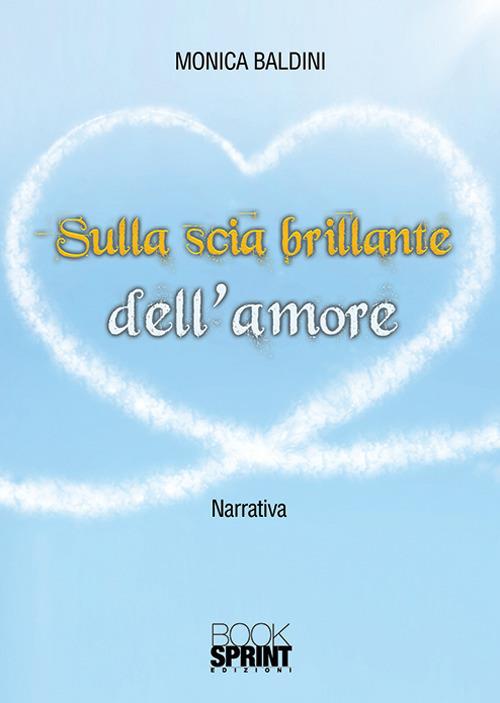 Sulla scia brillante dell'amore - Monica Baldini - copertina