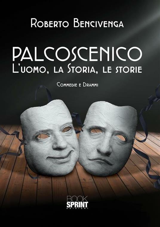 Palcoscenico. L'uomo, la storia, le storie - Roberto Bencivenga - ebook