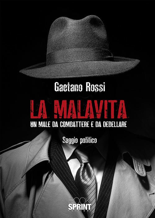 La malavita. Un male da combattere e da debellare - Gaetano Rossi - copertina