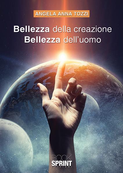 Bellezza della creazione. Bellezza dell'uomo - Angela Anna Tozzi - copertina