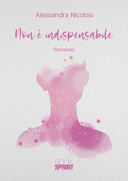 Non è indispensabile - Alessandra Nicolosi - copertina