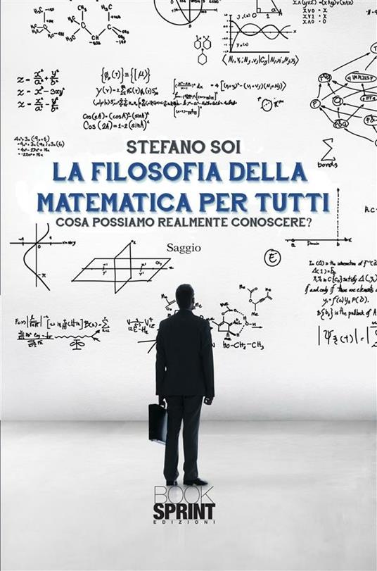 La filosofia della matematica per tutti. Cosa possiamo realmente conoscere? - Stefano Soi - ebook