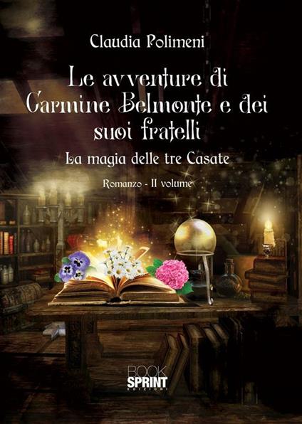 La magia delle tre casate. Le avventure di Carmine Belmonte e dei suoi fratelli. Vol. 2 - Claudia Polimeni - ebook