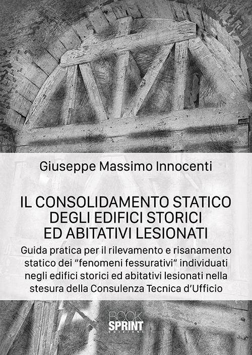 Il consolidamento statico degli edifici storici ed abitativi lesionati - Giuseppe Massimo Innocenti - copertina