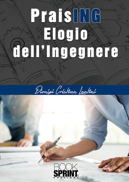 PraisING. Elogio dell'ingegnere - Dionigi Cristian Lentini - copertina