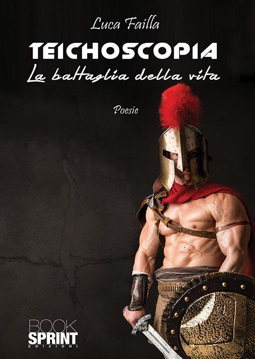 Teichoscopia. La battaglia della vita - Luca Failla - copertina