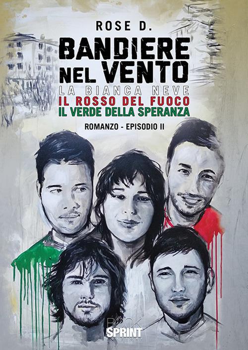 La bianca neve, il rosso del fuoco, il verde della speranza. Bandiere nel vento. Vol. 2 - Rose D. - copertina