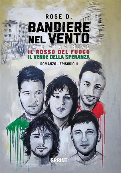 La bianca neve, il rosso del fuoco, il verde della speranza. Bandiere nel vento. Vol. 2 - Rose D. - ebook