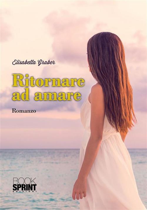 Ritornare ad amare - Elisabetta Graber - ebook