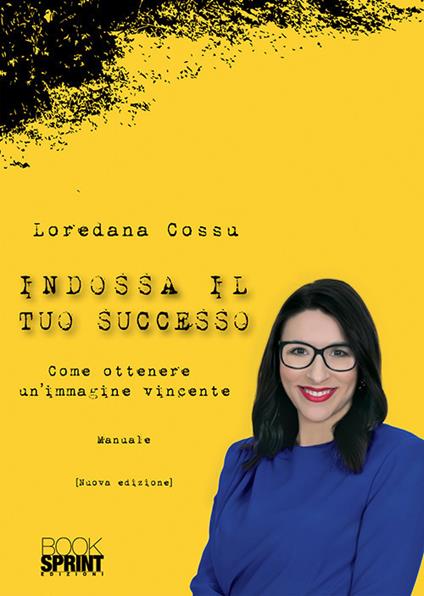 Indossa il tuo successo. Come ottenere un'immagine vincente - Loredana Cossu - copertina