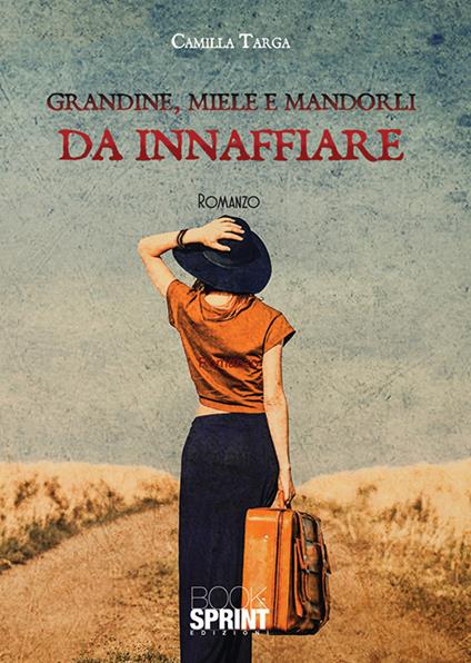 Grandine, miele e mandorli da innaffiare - Camilla Targa - copertina